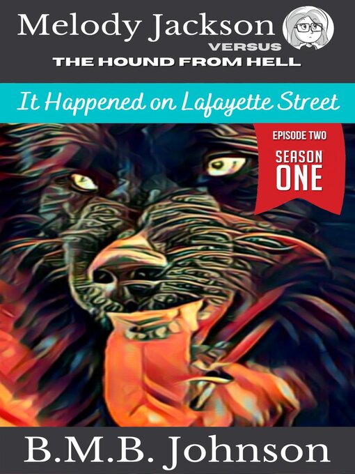 Title details for Melody Jackson v. the Hound from Hell It happened on Lafayette Street (Season One--Book Two) by BMB Johnson - Available